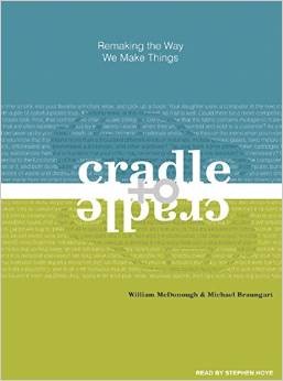 Cradle to CradleRemaking the Way We Make Things